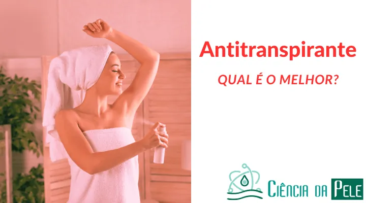 Antitranspirante: Qual é o melhor?