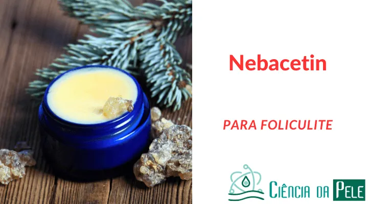 Nebacetin para Foliculite: Funciona mesmo?