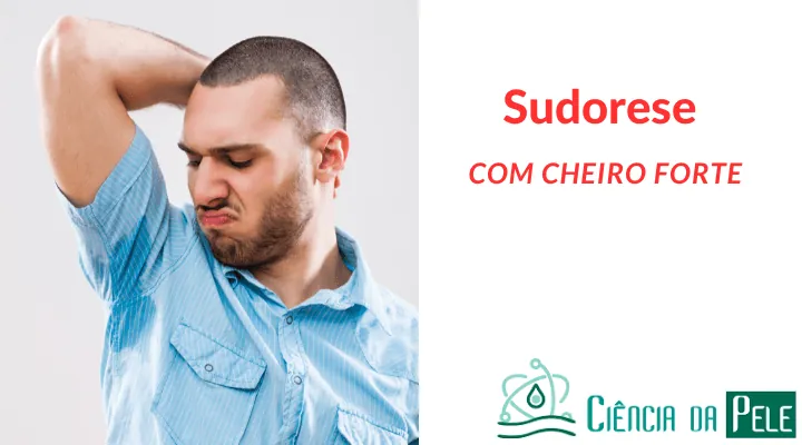 Sudorese com cheiro forte: Causas e Tratamentos