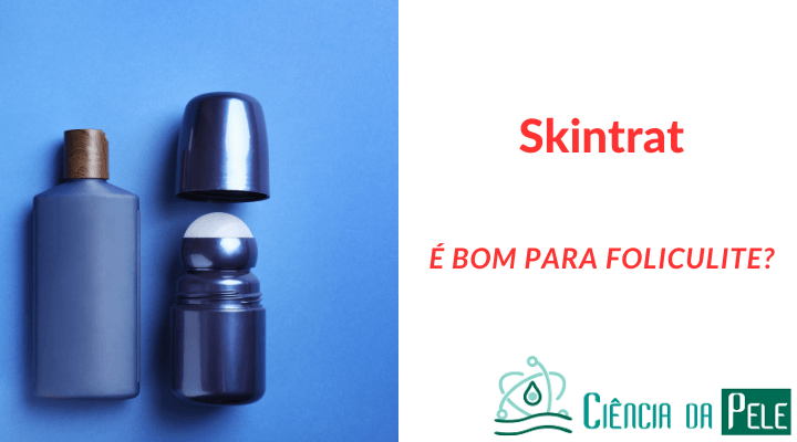 Skintrat é bom para foliculite
